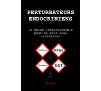 Perturbateurs endocriniens: Le guide incontournable pour ne plus vous contaminer