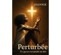 Perturbée: Ce que je n'ai jamais su dire