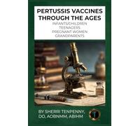 Pertussis Vaccines Through The Ages: Infants/Children, Teenagers, Pregnant Women, and Grandparents (Dr. Tenpenny's Vaccine Series)