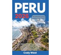Peru 2026: The Ultimate Luxury & Adventure Travel Guide: Discover Private Tours, Trekking the Inca Trail, Luxury Hotels, Gourmet Experiences, Family-Friendly Adventures, and Insider Tips