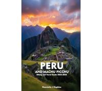 PERU AND MACHU PICCHU Hiking and Travel Guide 2025-2026: Your Essential Companion to Outdoor Adventures, Hiking, Nature, and Local Secrets