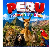 Peru Animals for Kids: A Fun and Educational Peru Wildlife Picture Book with Amazing Animals, Famous Landmarks, and Country Facts (Animals of the World - Wildlife Edition)