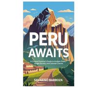 Peru Awaits: A Curated Explorer’s Guide to Andean Peaks, Jungle Secrets, and Colonial Charms