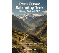 PERU CUSCO SALKANTAY TREK HIKING GUIDE 2026: The Complete Route-by-Route Trekking Guide with Written Directions, Camps, and Scenic Highlights: 109 (TRAILBLAZERS SERIES)
