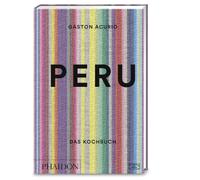 Peru - Das Kochbuch: Die Bibel der peruanischen Küche