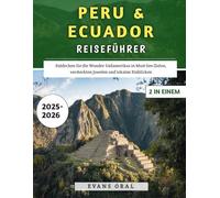 Peru & Ecuador Reiseführer 2025-2026: Entdecken Sie die Wunder Südamerikas in Must-See-Zielen, versteckten Juwelen und lokalen Einblicken