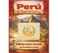 Perú en Sopa de Letras: Pasatiempos culturales y relajantes para adultos y adultos mayores - Edición Letra Grande