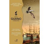 PERU - GUANO - HAMBURG: Wie die Hamburger Schiet zu Geld machten. Cómo los hamburgueses convirtieron el excremento en dinero