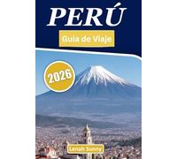 Peru Guia de viaje 2026: Explorando el corazón de las maravillas ocultas y la rica cultura de Sudamérica