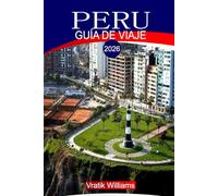 PERÚ GUÍA DE VIAJE 2026: "Guía de viaje de Perú 2026: explore Machu Picchu, la selva amazónica, Cusco y el Valle Sagrado: su itinerario definitivo, consejos de presupuesto y conocimientos culturales"