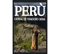 PERÙ GUIDA DI VIAGGIO 2026