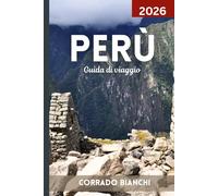 Perù Guida di viaggio 2026: Scopri il meglio di Machu Picchu, della Valle Sacra, della foresta amazzonica e del patrimonio peruviano