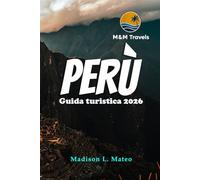 PERÙ Guida turistica 2026: Esplora le meraviglie del Sud America: la tua guida essenziale alle antiche rovine, alla cultura vibrante e ai paesaggi mozzafiato