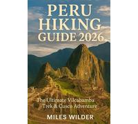 PERU HIKING GUIDE 2026: The Ultimate Vilcabamba Trek & Cusco Adventure (TRAILBLAZERS SERIES)