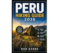 Peru Hiking Guide 2026: Ultimate Trekking & Walking Companion to Machu Picchu, Sacred Valley, Andes Trails, Rainbow Mountain & Amazon Adventures (Ultimate Hiking & Adventure Series)