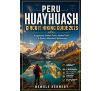 PERU HUAYHUASH CIRCUIT HIKING GUIDE 2026: Explore Legendary Andes Treks, Alpine Trails, Camping Routes & Unforgettable Mountain Journeys: 70 (THE EXPLORER'S TRAIL GUIDE SERIES)