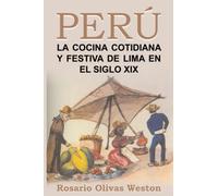 Peru. La comida cotidiana y festiva de Lima en el siglo XIX (Historia de la Cocina)