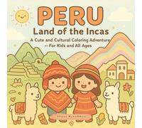 Peru Land of the Incas: A Cute and Cultural Coloring Adventure Through Ancient Inca Ruins, Andean Mountains, Colorful Festivals, and Peruvian Wildlife - For Kids and All Ages