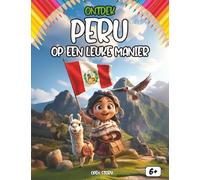 Peru op een leuke manier: Een avontuurlijke reis naar het land van de Inca's - Machu Picchu, Lama's, de Zonnekoning en Geheime Woestijntekeningen - Met Quiz en Kleurplaten - Vanaf 7 jaar