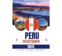 PERU REISEFÜHRER 2025: Wo Höhe auf Haltung trifft