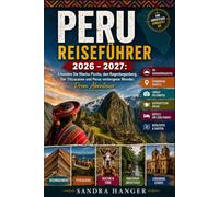 PERU REISEFÜHRER 2026 - 2027: Erkunden Sie Machu Picchu, den Regenbogenberg, Der Titicacasee und Perus verborgene Wunder, Prem Abenteuer
