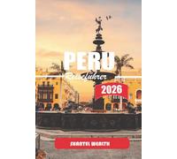 PERU REISEFÜHRER 2026: Durch Schichten der Zeit gehen: Wo alter Stein auf das Alltagsleben in Peru trifft