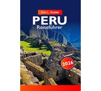 PERU Reiseführer 2026: Entdecken Sie alte Inka-Ruinen, atemberaubende Landschaften, lebendige Kultur und Abenteuer im Herzen Südamerikas