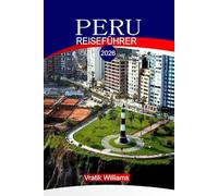 PERU REISEFÜHRER 2026: "Peru Reiseführer 2026: Erkunden Sie Machu Picchu, den Amazonas-Regenwald, Cusco und das Heilige Tal - Ihre ultimative Reiseroute, Budget-Tipps und kulturelle Einblicke"