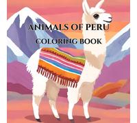Peru’s Amazing Animals - A Fun Coloring Book for Kids: Simple and Easy-to-Color Wildlife Illustrations for Children Ages 4-8 | Animals from Around the World