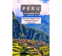 PERU TRAVEL GUIDE 2024: Hike, Eat, Explore - Your Ultimate Peruvian Experience