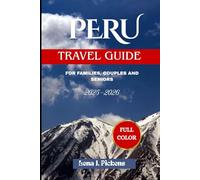 PERU TRAVEL GUIDE 2025-2026 (FULL COLOR): Explore Peru’s Hidden Gems: A Comprehensive Guide to Machu Picchu, Amazon Rainforest, and Cultural Wonders for Solo Travelers, Families, and Couples