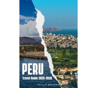 Peru Travel Guide 2025-2026: Wonders of the Andes, Secrets of the Jungle, and Flavors of the Coast