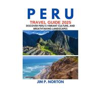 PERU TRAVEL GUIDE 2025 (Comprehensive Budget-friendly Travel Guides)