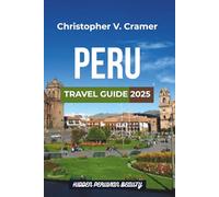 Peru Travel Guide 2025: Discover the Attractions, Things to Do, Hotels, Itinerary, Beaches, Culture, Restaurants, and Food of Peru.