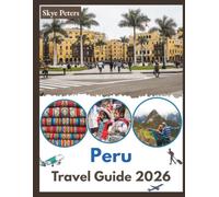 Peru Travel Guide 2026: "Adventure, Local Culture, Top Attractions"