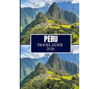 PERU TRAVEL GUIDE 2026: Everything You Need to Plan a Better Journey