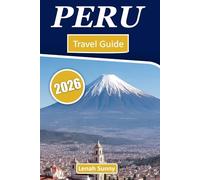 Peru travel Guide 2026: Exploring the Heart of South America's Hidden Wonders and Rich Culture