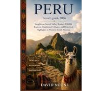PERU Travel guide 2026: Insights on Sacred Valley Routes, Wildlife Regions, Traditional Villages, and Historical Highlights in Western South America