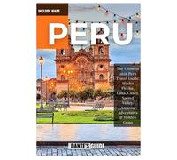 Peru travel guide 2026: The Ultimate 2026 Peru Travel Guide: Machu Picchu, Lima, Cusco, Sacred Valley, Amazon Adventures & Hidden Gems