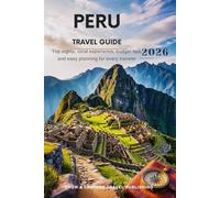 PERU TRAVEL GUIDE 2026: Top Sights, Local Experiences, Budget Tips and Easy Planning for Every Traveler