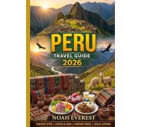 PERU TRAVEL GUIDE 2026: Your Complete Companion to Machu Picchu, the Amazon, the Sacred Valley, Lake Titicaca, and Beyond.
