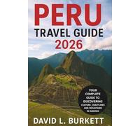 Peru Travel Guide 2026: Your Complete Guide to Machu Picchu, Local Secrets, and Authentic Adventures