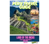 PERU TRAVEL GUIDE: "VIVA PERU" LAND OF THE INCAS, APLACE YOU WILL NEVER WANT TO DEPART FROM.