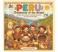 PERU - Treasures of the Andes: A Cute and Cultural Coloring Adventure Through Ancient Landmarks, Mountain Landscapes, Traditional Villages, Wildlife, ... Peruvian Life - For Kids and All Ages