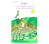 PERU Un incredibile viaggio attraverso me stessa