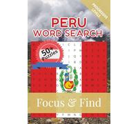 Peru Word Search Focus & Find: 50+ Word Searches to discover and learn about the beautiful country of Peru | 6 x 9 inches, 110 pages | Gift for ... Free Time (Around the World in Word Searches)