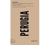 Perugia. Fragilità, trasformazioni e socialità tra luce e parole (Sociologia delle città italiane)