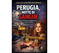 Perugia, Notte di Sangue: Il caso Meredith tra indagini, processi e verità controverse (Italia sotto Processo)