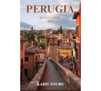 PERUGIA REISEFÜHRER 2025: Entdecken Sie Kunst, Schokolade, Ausblicke auf die Hügel und authentische umbrische Kultur im bezauberndsten versteckten Juwel Italiens