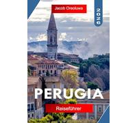 PERUGIA REISEFÜHRER 2026: Entdecken Sie Perugia, Italien mit historischen Straßen, lokaler Küche, kulturellem Leben, landschaftlich reizvollen Spaziergängen und einfachen Tagesausflügen durch Umbrien